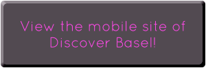 View the mobile version of Discover Basel!